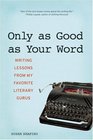 Only as Good as Your Word Writing Lessons from My Favorite Literary Gurus