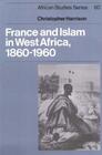 France and Islam in West Africa 18601960