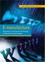 EManufacture Application of Advanced Technology to Manufacturing Processes