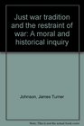 Just war tradition and the restraint of war A moral and historical inquiry