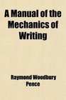 A Manual of the Mechanics of Writing