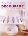 Stylish Decoupage 15 StepByStep Projects to Dazzle and Delight