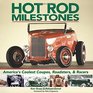 Hot Rod Milestones America's Coolest Coupes Roadsters and Racers