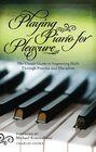 Playing Piano for Pleasure The Classic Guide to Improving Skills Through Practice and Discipline