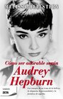 Como Ser Adorable Segun Audrey Hepburn