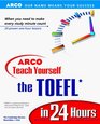 Arco Teach Yourself the Toefl in 24 Hours 2000 Edition