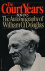 The Court Years 1939 to 1975 The Autobiography of William O Douglas