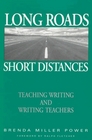 Long Roads Short Distances  Teaching Writing and Writing Teachers