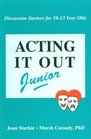 Acting It Out Junior Discussion Starters for 1013 Year Olds