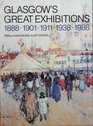 Glasgow's Great Exhibitions 1888 1901 1911 1938 1988