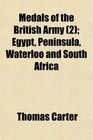 Medals of the British Army  Egypt Peninsula Waterloo and South Africa