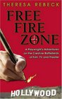 Free Fire Zone A Playwright's Adventures on the Creative Battlefields of Film TV and Theater