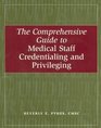 The Comprehensive Guide to Medical Staff Credentialing And Privileging