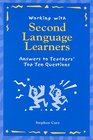 Working with Second Language Learners Answers to Teachers' Top Ten Questions