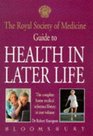 The Royal Society of Medicine Guide to Health in Later Life The Complete Medical Reference Library in One Volume