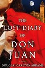 The Lost Diary of Don Juan An Account of the True Arts of Passion and the Perilous Adventure of Love