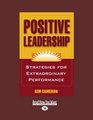 Positive Leadership  Strategies for Extraordinary Performance