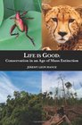 Life is Good Conservation in an Age of Mass Extinction
