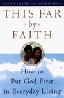This Far By Faith  How To Put God First in Everyday Living