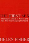 The First Sex  The Natural Talents of Women and How They Are Changing the World