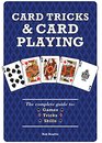 Card Tricks and Card Playing The Complete Guide to Games Tricks Skills