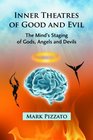 Inner Theatres of Good and Evil The Mind's Staging of Gods Angels and Devils