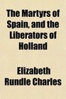 The Martyrs of Spain and the Liberators of Holland