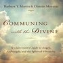 Communing With the Divine A Clairvoyant's Guide to Angels Archangels and the Spiritual Hierarchy