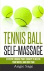 Tennis Ball SelfMassage Effective Trigger Point Therapy to Relieve Your Muscle and Joint Pain