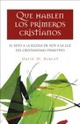 Que Hablen Los Primeros Cristianos/ Let The Early Christians Speak El Reto a La Iglesia De Hoy a La Luz Del Cristianismo Primitivo/ the Challenge for  Light of Early Christianity