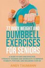 77 Body Weight and Dumbbell Exercises for Seniors: A Guide to Safe and Effective Strength Training and Workouts to Improve Stability, Posture, and Wellbeing Over 60 (Strength Training for Seniors)