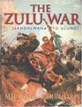 The Zulu War Rorke's Drift to Ulundi