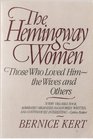 The Hemingway Women Those Who Loved Him  the Wives and Others
