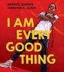 I Am Every Good Thing An inspiring and critically acclaimed celebration of black boyhood