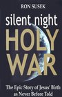Silent Night Holy War The Epic Story of Jesus' Birth as Never Before Told