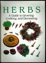 Herbs: A Guide to Growing, Cooking, and Decorating