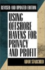 Using Offshore Havens for Privacy  Profit Revised and Updated Edition