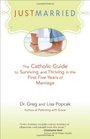 Just Married The Catholic Guide to Surviving and Thriving in the First Five Years of Marriage