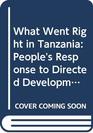 What Went Right in Tanzania People's Response to Directed Development