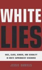 White Lies Race Class Gender  Sexuality in White Supremacist Discourse