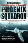 Phoenix Squadron HMS Ark Royal Britain's Last Top Guns and the Untold Story of Their Most Dramatic Mission