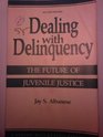 Dealing With Delinquency The Future of Juvenile Justice