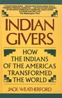 Indian Giver How the Indians of the Americas Transformed the World