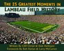 The 25 Greatest Moments in Lambeau Field History