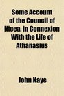 Some Account of the Council of Nicea in Connexion With the Life of Athanasius