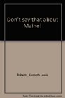 Don't say that about Maine
