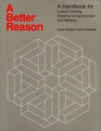 A Better Reason A Handbook for Critical Thinking