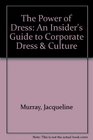 The Power of Dress An Insider's Guide to Corporate Dress  Culture