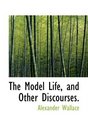 The Model Life and Other Discourses