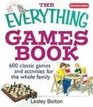 The Everything Games Book 600 Classic Games and Activities for the Whole Family